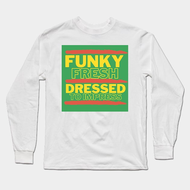 Funky Fresh Dressed to Impress Green Background Hip Hop Long Sleeve T-Shirt by Down Home Tees